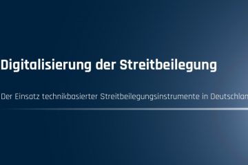 Digitalisierung der Streitbeilegung - Der Einsatz technikbasierter Streitbeilegungsinstrumente in Deutschland